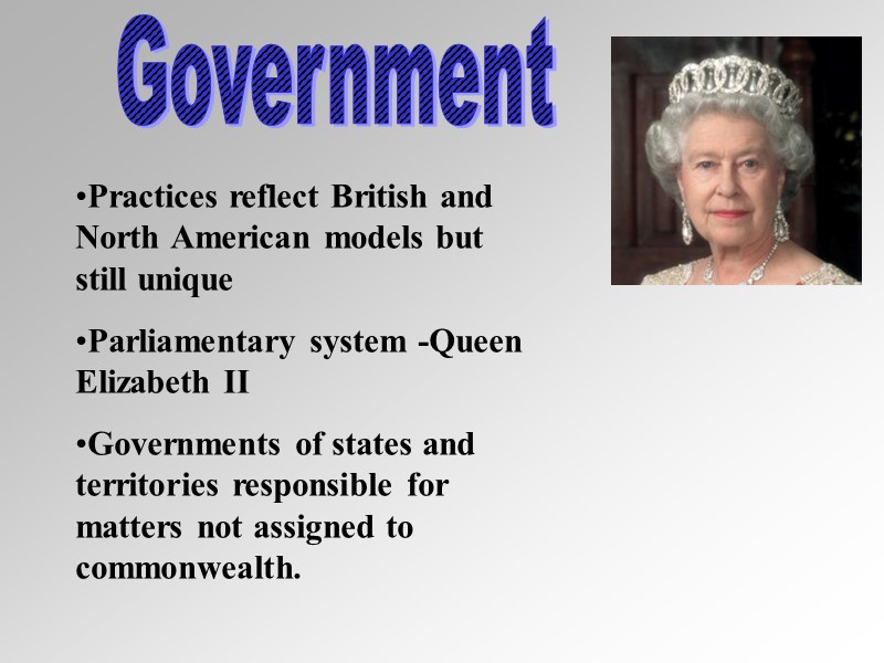 Government Practices reflect British and North American models but still unique  Parliamentary system